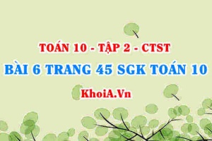 Bài 6 trang 45 SGK Toán 10 tập 2 Chân trời sáng tạo